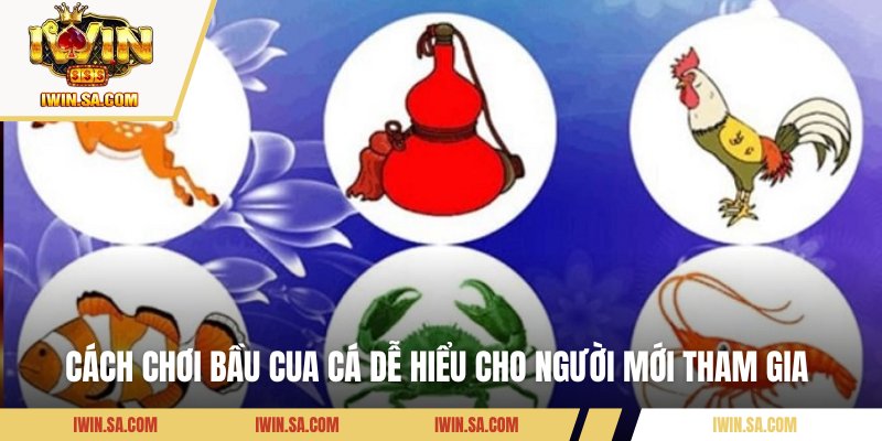 Cách chơi bầu cua cá dễ hiểu cho người mới tham gia 
