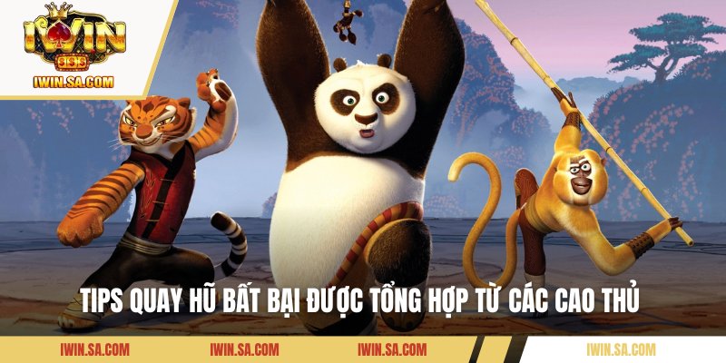 Kungfu Panda – Bí Kíp Nổ Hũ Cực Chi Tiết Cho Tân Binh 3 Tips quay hũ bất bại được tổng hợp từ các cao thủ