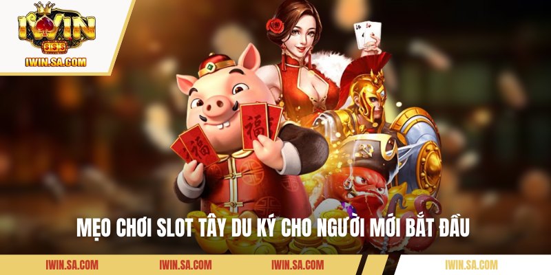 Slot Tây Du Ký - Tựa Game Độc Đáo Nhất Tại Iwin Hiện Nay 3 Mẹo chơi slot Tây Du Ký cho người mới bắt đầu
